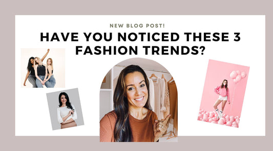 Have you noticed these 3 fashion trends?  